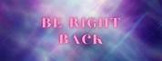 Be Right Back Screen Pastel