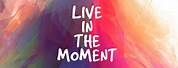 Live in the Moment PC Wallpaper