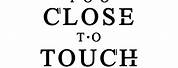 Too Close to Touch Logo