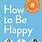 How to Be Happy Book