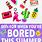 Ideas to Do When Your Bored