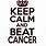 Keep Calm and Beat Cancer