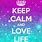 Keep Calm and Love Life