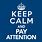 Keep Calm and Pay Attention