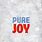 Pure Joy Text
