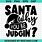 Santa Why You Be Judging SVG