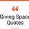 Short Giving Space Quotes