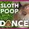 Sloth Poop Dance