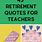Teacher Retirement Sayings