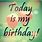 Today Is My Birthday Wish Me