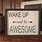 Wake Up and Be Awesome Sign