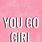 You Go Girl Wallpaper