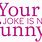 Your Joke Is Not Funny