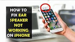 Ear Speaker on iPhone Not Working? - Fix It Now