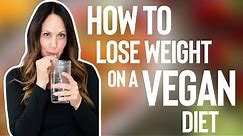 HOW TO LOSE WEIGHT ON A VEGAN DIET // 11 Weight Loss Tips and Tricks