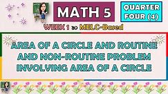 MATH 5 || QUARTER 4 WEEK 1 | AREA OF A CIRCLE AND ROUTINE AND NON-ROUTINE PROBLEM INVOLVING AREA