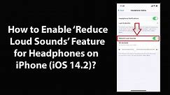 How to Enable Reduce Loud Sounds Feature for Headphones on iPhone (iOS 14.2)?