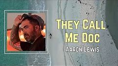 Aaron Lewis - They Call Me Doc (Lyrics) 🎵