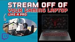 How To Stream From A Gaming Laptop