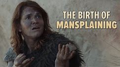 The Birth of Mansplaining (Cavemansplaining)