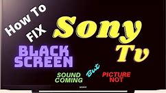 SONY TV BLACK SCREEN FIX || SONY LED TV SOUND OK BUT NO PICTURE