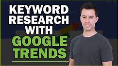 Keyword Research with Google Trends (How to Guide)