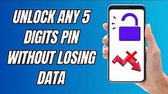 How To Unlock Any 5 Digits Pin Android Phone Without Losing Data