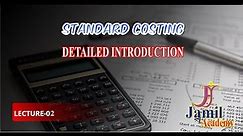 STANDARD COSTING | INTRODUCTION | APPLICATION | VARIANCE ANAYSIS | COMPARISON | LEC-02