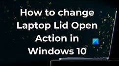How to change Laptop Lid Open Action in Windows 10