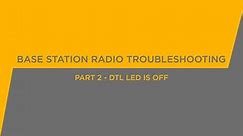 Base Station Radio Troubleshooting - Part 2 - DTL LED is OFF