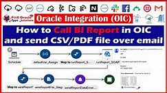 1. Call BI Report and Send CSV or PDF data over email | How to call Bi report in OIC