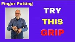 How to Create the Grip - with Finger Putting