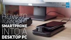 How To Turn Your Smartphone Into A Desktop PC