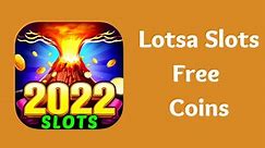 Lotsa Slots Free Coins Links (May 2024) - Today Free Coins