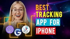 Best Tracking Apps for iPhone/ iPad / iOS (Which is the Best Tracking App?)