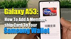 Galaxy A53: How To Add A Membership Card To Your Samsung Wallet.