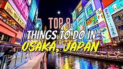 Top 8 Things to Do in Osaka, Japan