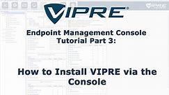 VIPRE Endpoint Security On-Premise Tutorial Pt. 3: How Install VIPRE via the Console