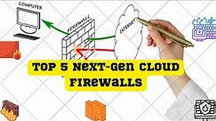Top 5 Cloud Based Next Gen Firewalls | Cloud Firewall | Next Gen Firewalls