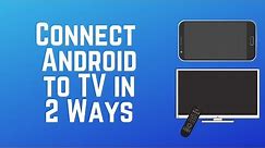 How to Connect Your Android Smart Phone to a TV in 2 Easy Ways