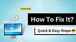 How to Fix a Dead Pixel on any Monitor: Quick & Easy Steps