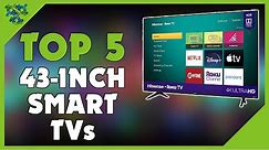 Best 43 Inch Smart TV - Top 5 Best 43-Inch Smart TVs in 2022