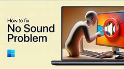 Windows 11 - How To Fix No Sound Output Problem