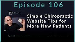 Simple Chiropractic Website Tips for More New Patients | Podcast Ep. 106