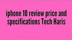 iphone 10 review price and specifications || Tech Haris