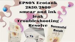 Fix Smearing and Ink Leakage Issues on Epson ET-2850 Printer: Troubleshooting Guide and Solution’s