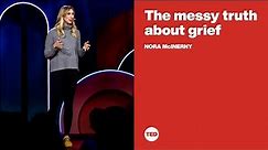 The messy truth about grief | Nora McInerny