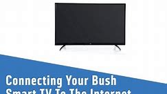 Connecting Your Bush Smart TV To The Internet