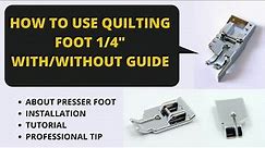 How To Use Quilting Foot 1/4" With /Without Guide- Complete Tutorial