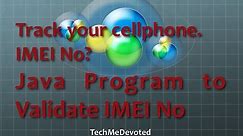 How to track your cellphone? IMEI No? Java Program to validate IMEI number